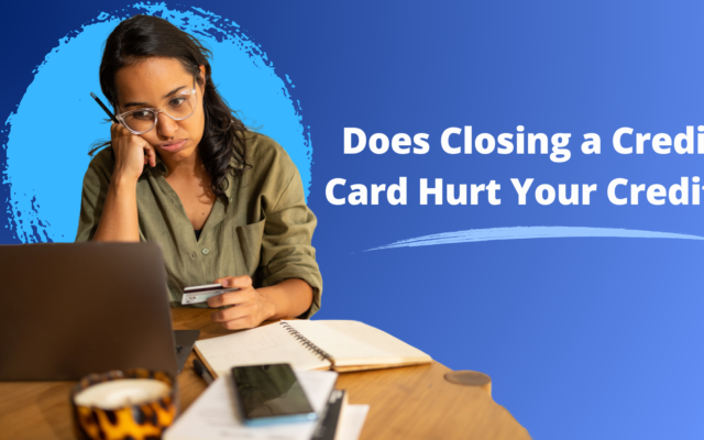 Does Closing a Credit Card Hurt Your Credit? What to Know Before You Cancel